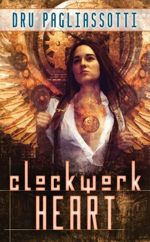 Clockwork Heart (Clockwork Trilogy #1) by Dru Pagliassotti