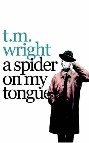 A Spider on My Tongue by T. M. Wright