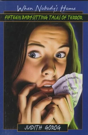 When Nobody's Home: Fifteen Baby-Sitting Tales of Terror by Judith Gorog