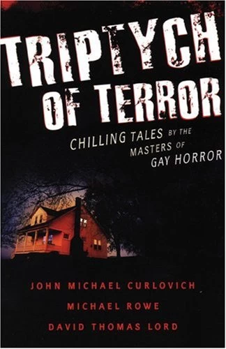 Triptych of Terror by David Thomas Lord, John Michael Curlovich, Michael Rowe