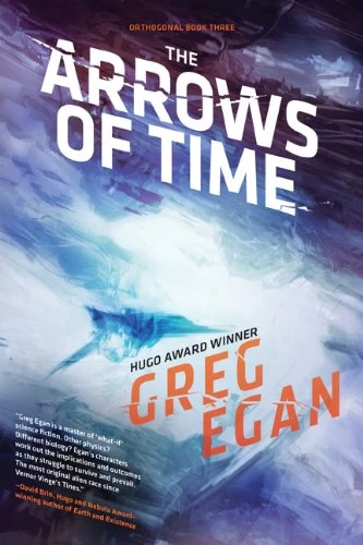 The Arrows of Time (Orthogonal #3) by Greg Egan