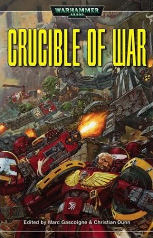 Crucible of War (Warhammer 40,000 (anthologies)) by Marc Gascoigne, Christian Dunn