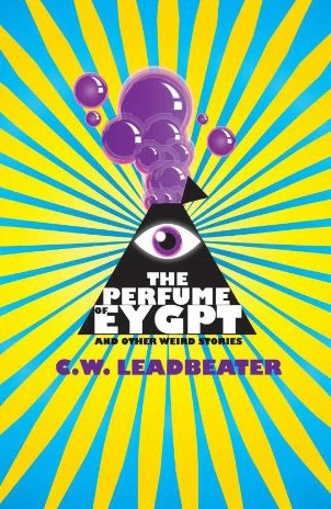 The Perfume of Egypt and Other Weird Stories by C. W. Leadbeater