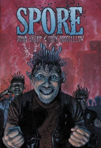 Spore by John Skipp, Cody Goodfellow