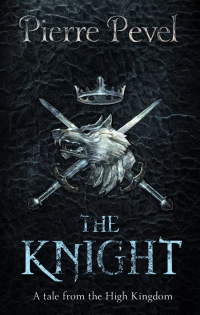 The Knight: A Tale from the High Kingdom by Pierre Pevel