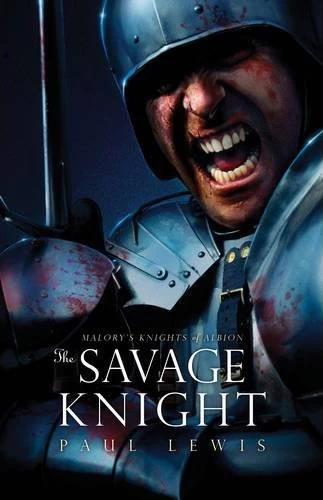 The Savage Knight (Malory's Knights of Albion) by Paul Lewis