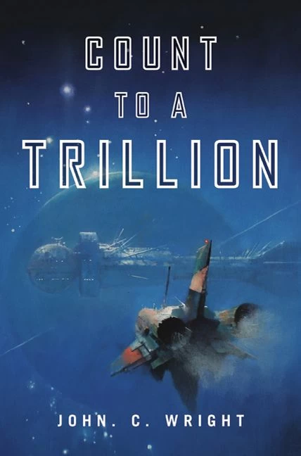 Count to a Trillion (The Eschaton Sequence #1) by John C. Wright