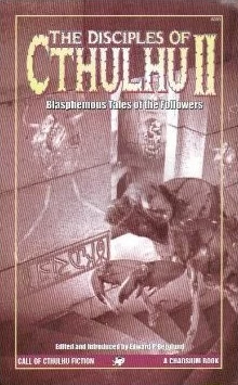 The Disciples of Cthulhu II: Blasphemous Tales of the Followers (Call of Cthulhu Fiction) by Edward P. Berglund