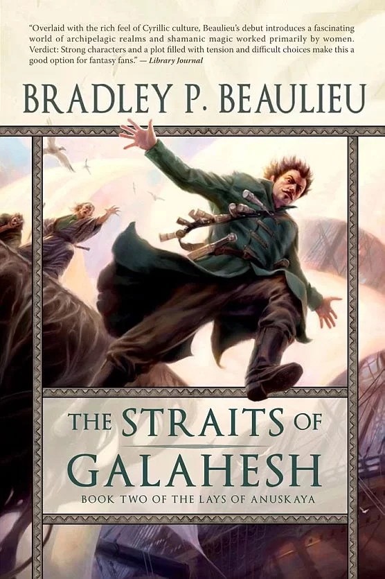 The Straits of Galahesh (The Lays of Anuskaya #2) by Bradley P. Beaulieu