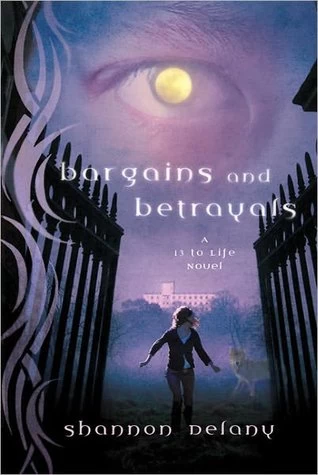 Bargains and Betrayals (13 to Life #3) by Shannon Delany