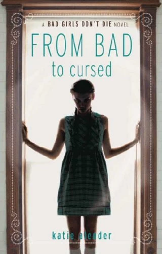 From Bad to Cursed (Bad Girls Don't Die #2) by Katie Alender
