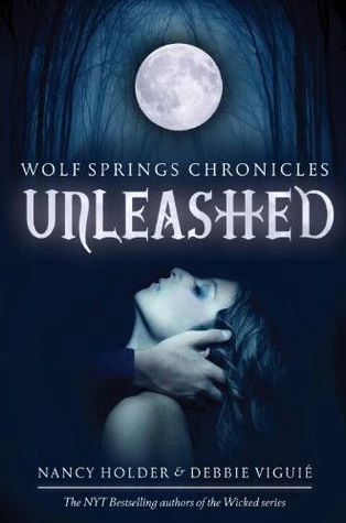 Unleashed (Wolf Springs Chronicles #1) by Nancy Holder, Debbie Viguié
