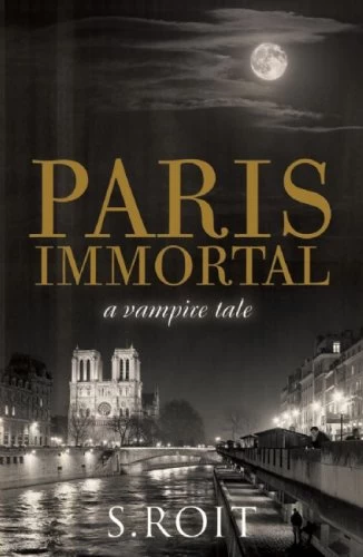 Paris Immortal (Paris Immortal #1) by S. Roit