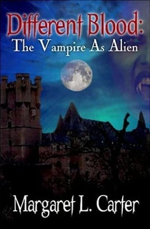 Different Blood: The Vampire as Alien by Margaret L. Carter