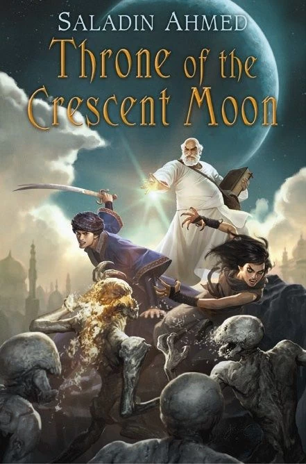Throne of the Crescent Moon (The Crescent Moon Kingdoms #1) by Saladin Ahmed