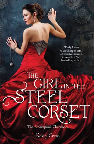 The Girl in the Steel Corset (The Steampunk Chronicles #1) by Kady Cross