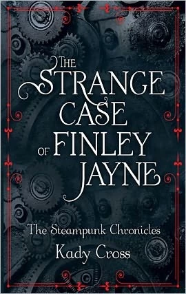 The Strange Case of Finley Jayne (The Steampunk Chronicles) by Kady Cross