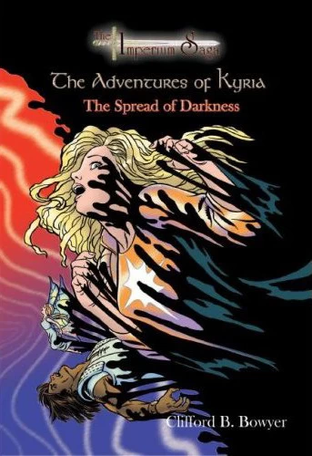 The Spread of Darkness (The Adventures of Kyria #7) by Clifford B. Bowyer