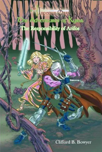 The Responsibility of Arifos (The Adventures of Kyria #11) by Clifford B. Bowyer