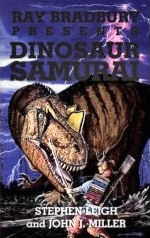 Dinosaur Samurai (Ray Bradbury Presents #3) by Stephen Leigh, John J. Miller
