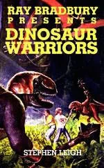 Dinosaur Warriors (Ray Bradbury Presents #4) by Stephen Leigh