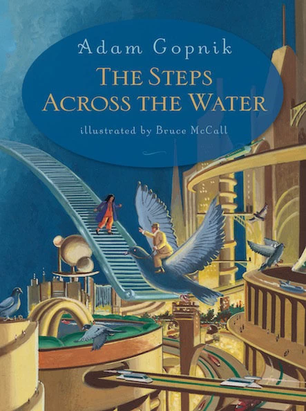 The Steps Across the Water by Adam Gopnik