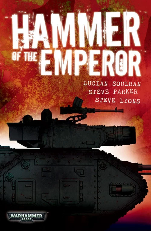 Hammer of the Emperor (Warhammer 40,000) by Lucien Soulban, Steve Lyons, Steve Parker