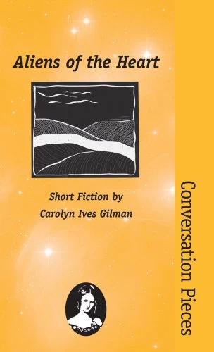 Aliens of the Heart by Carolyn Ives Gilman