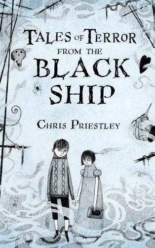 Tales of Terror from the Black Ship (Tales of Terror) by Chris Priestley