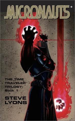 Micronauts: The Time Traveler Trilogy: Book 1 (Micronauts: The Time Traveler Trilogy #1) by Steve Lyons
