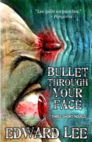 Bullet Through Your Face by Edward Lee
