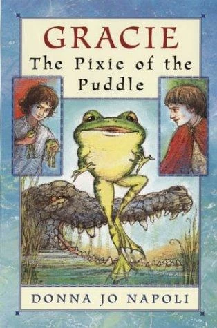 Gracie: The Pixie of the Puddle (The Prince of the Pond) by Donna Jo Napoli