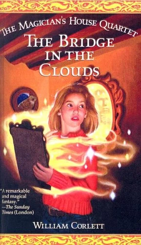 The Bridge in the Clouds (The Magician's House #4) by William Corlett