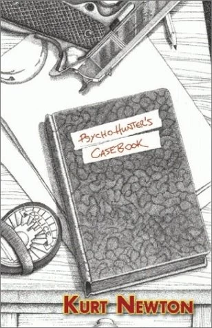 The Psycho-Hunter's Casebook by Kurt Newton