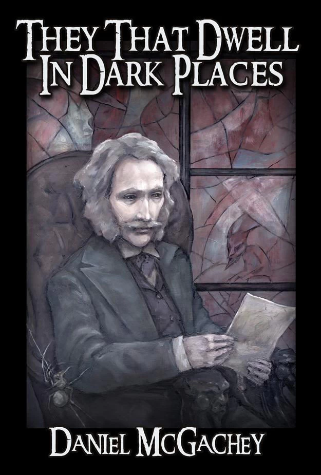 They That Dwell in Dark Places by Daniel McGachey