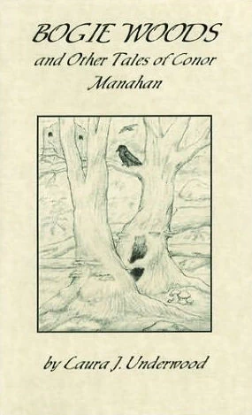 Bogie Woods and Other Tales Of Conor Manahan by Laura J. Underwood