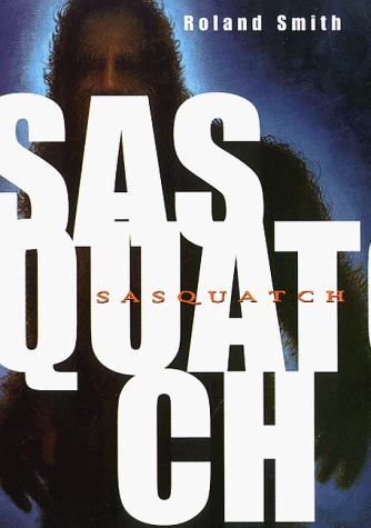 Sasquatch by Roland Smith