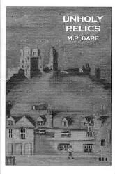 Unholy Relics by M. P. Dare