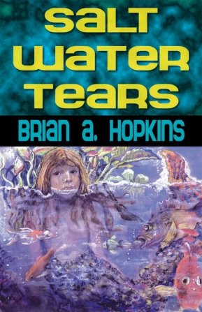 Salt Water Tears by Brian A. Hopkins