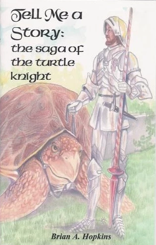 Tell Me a Story: The Saga of the Turtle Knight by Brian A. Hopkins