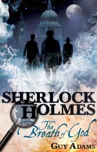 Sherlock Holmes: The Breath of God (The New Adventures of Sherlock Holmes) by Guy Adams