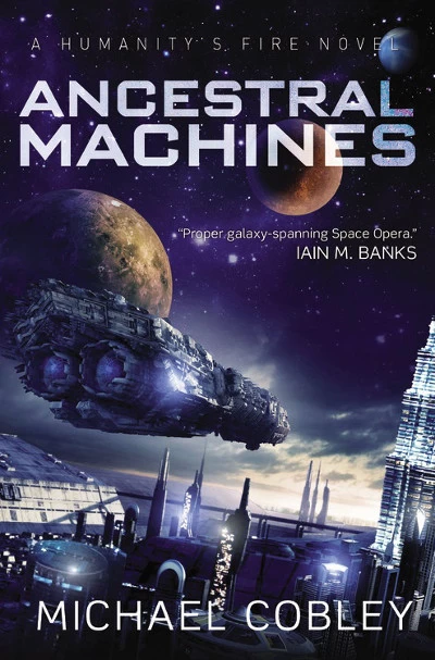Ancestral Machines (Humanity's Fire) by Michael Cobley