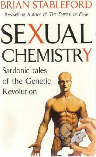 Sexual Chemistry: Sardonic Tales of the Genetic Revolution (Tales of the Biotech Revolution) by Brian Stableford