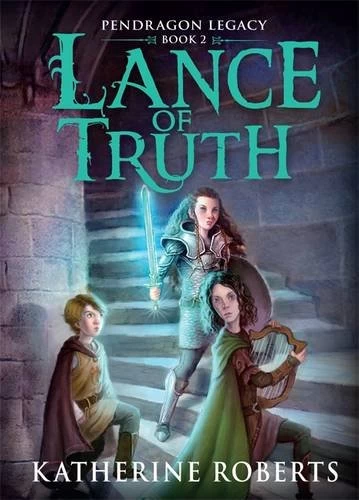 Lance of Truth (Pendragon Legacy #2) by Katherine Roberts