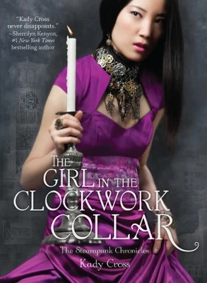 The Girl in the Clockwork Collar (The Steampunk Chronicles #2) by Kady Cross