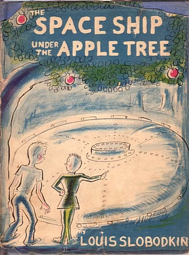 The Space Ship Under the Apple Tree by Louis Slobodkin
