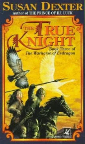 The True Knight (The Warhorse of Esdragon #3) by Susan Dexter