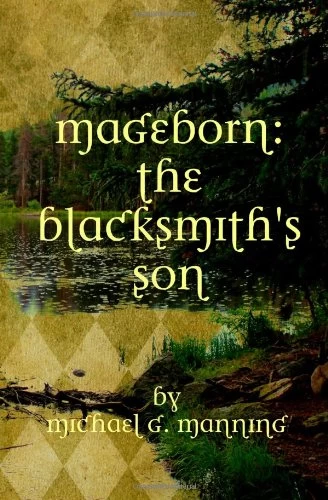 The Blacksmith's Son (Mageborn #1) by Michael G. Manning