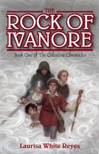 The Rock of Ivanore (The Celestine Chronicles #1) by Laurisa White Reyes