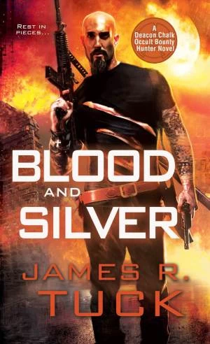 Blood and Silver (Deacon Chalk: Occult Bounty Hunter #2) by James R. Tuck
